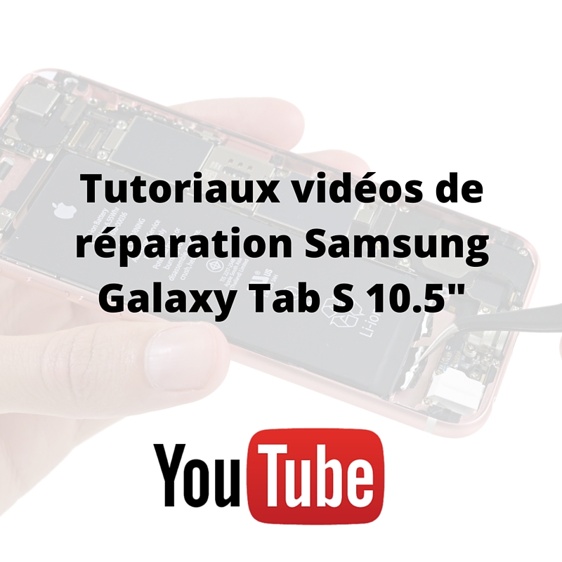 Tutoriaux vidéos de réparation Samsung Galaxy Tab S 10.5-